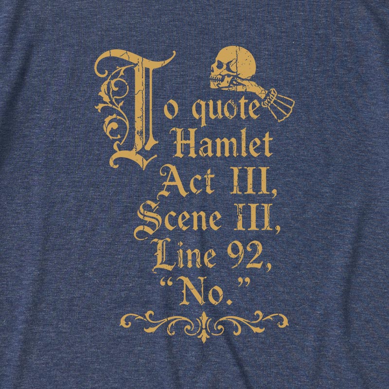 To Quote Hamlet Ultra Soft Heather Tee