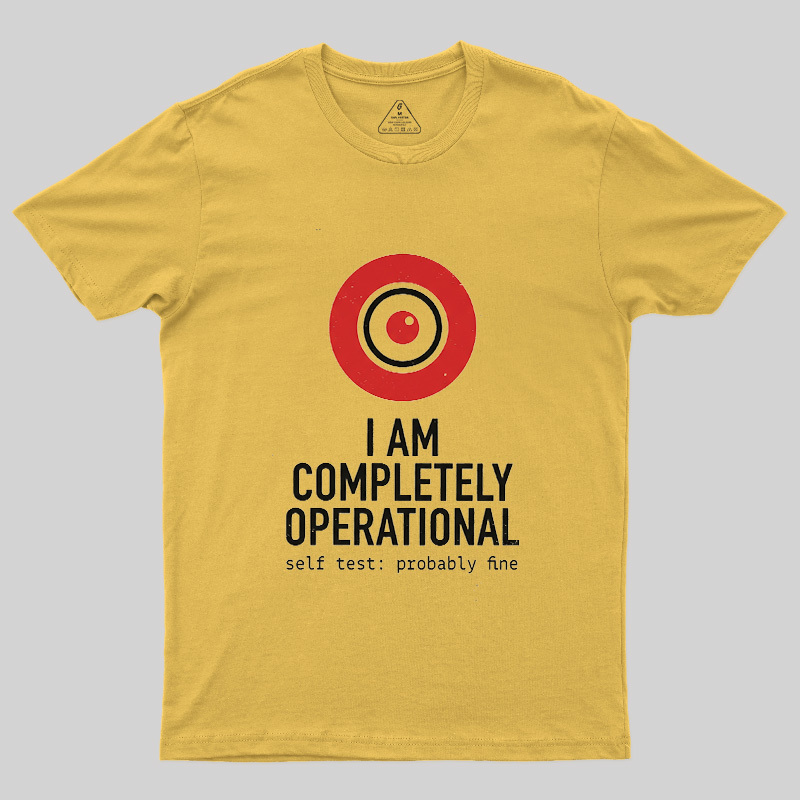 I Am Completely Operational Geek T-Shirt