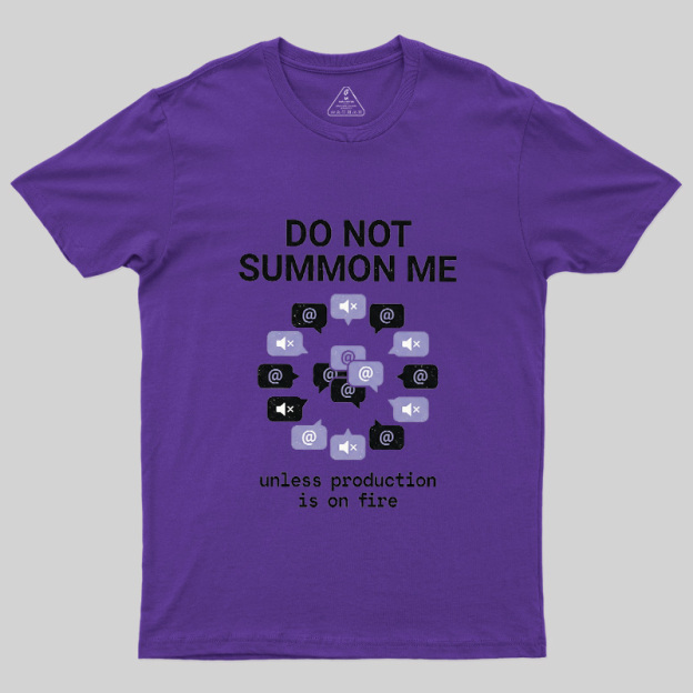 Do Not Summon Me Geek T-Shirt
