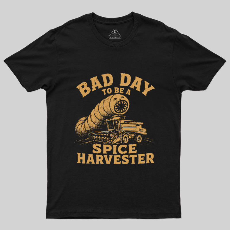 Bad Day To Be A Spice Harvester Geek T-Shirt