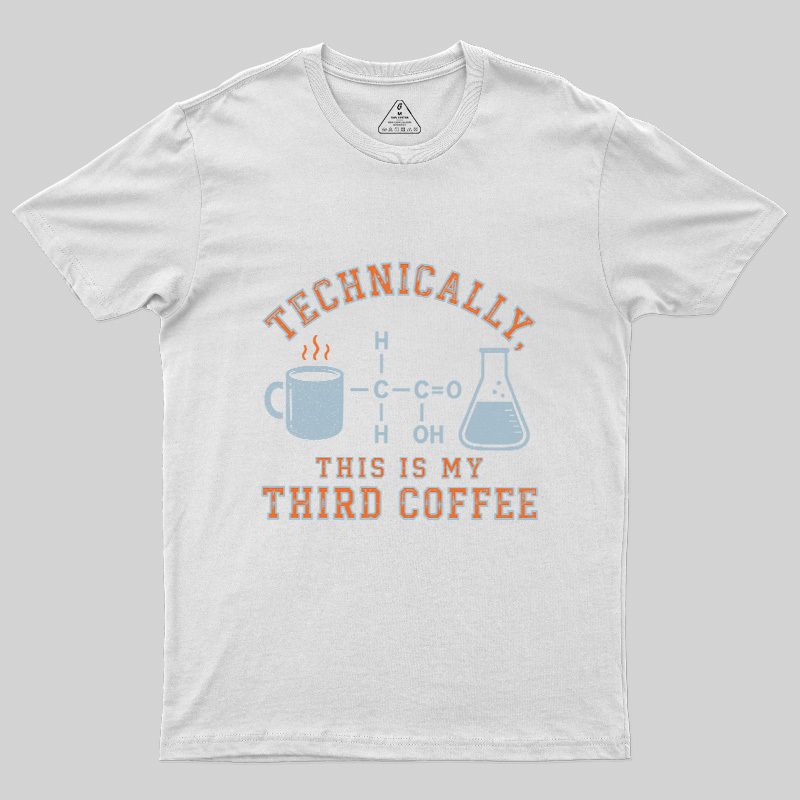 Technically This Is My Third Coffee Geek T-Shirt