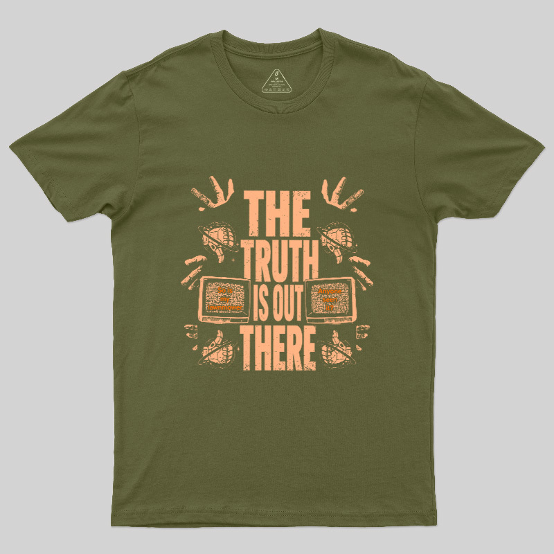 The Truth Is Out There Geek T-Shirt