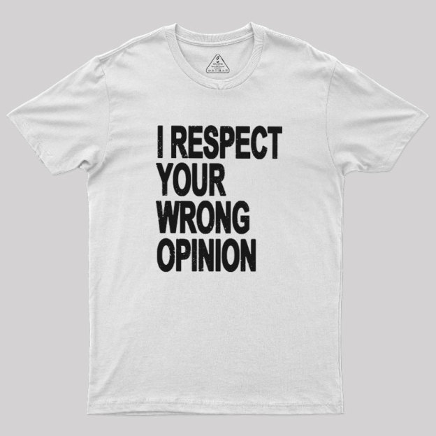 Wrong Opinion Geek T-Shirt
