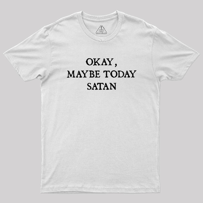 Okay Maybe Today Satan Geek T-Shirt