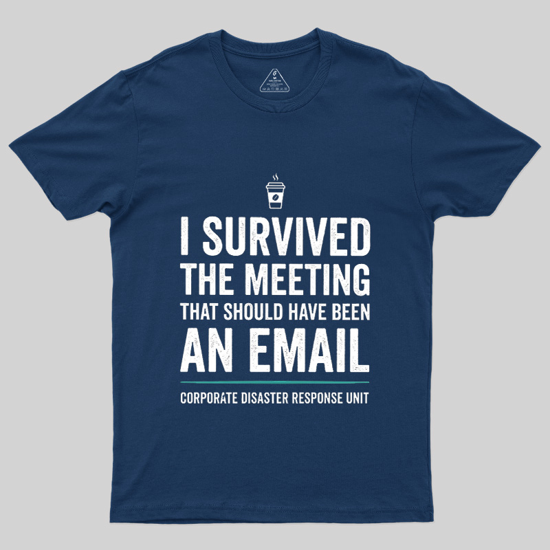 I Survived The Meeting That Should Have Been An Email Geek T-Shirt