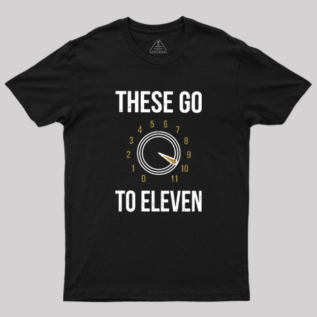 These Go To Eleven Geek T-Shirt