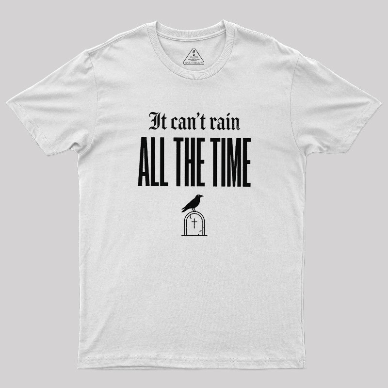 It Can't Rain All The Time Geek T-Shirt