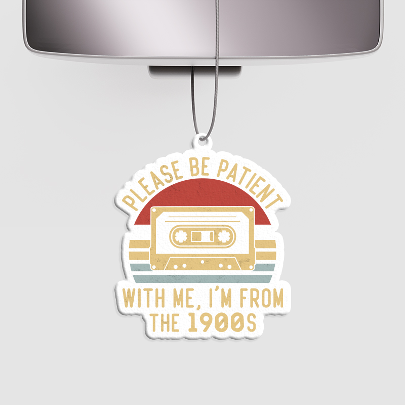 Please Be Patient with Me Im from the 1900s Geek Car Air Fresheners