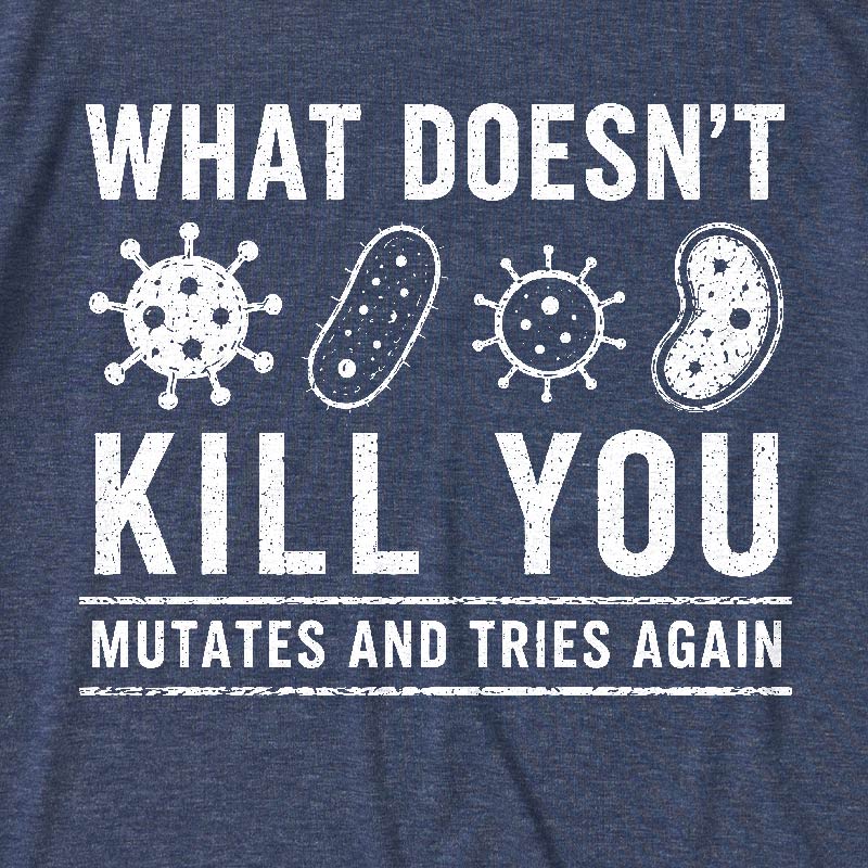 What Doesn't Kill You Mutates And Tries Again Science Ultra Soft Heather Tee