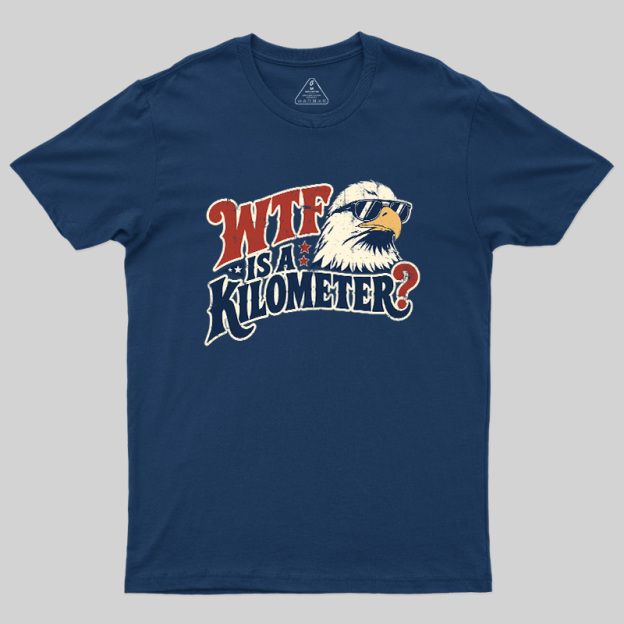 Wtf Is A Kilometer Geek T-Shirt