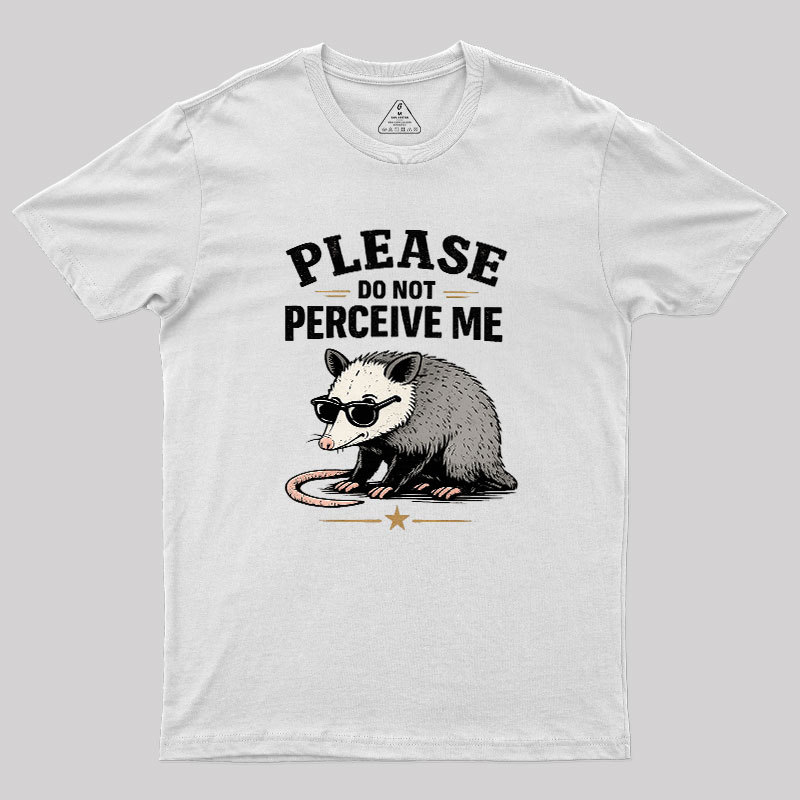 Please Do Not Perceive Me Geek T-Shirt