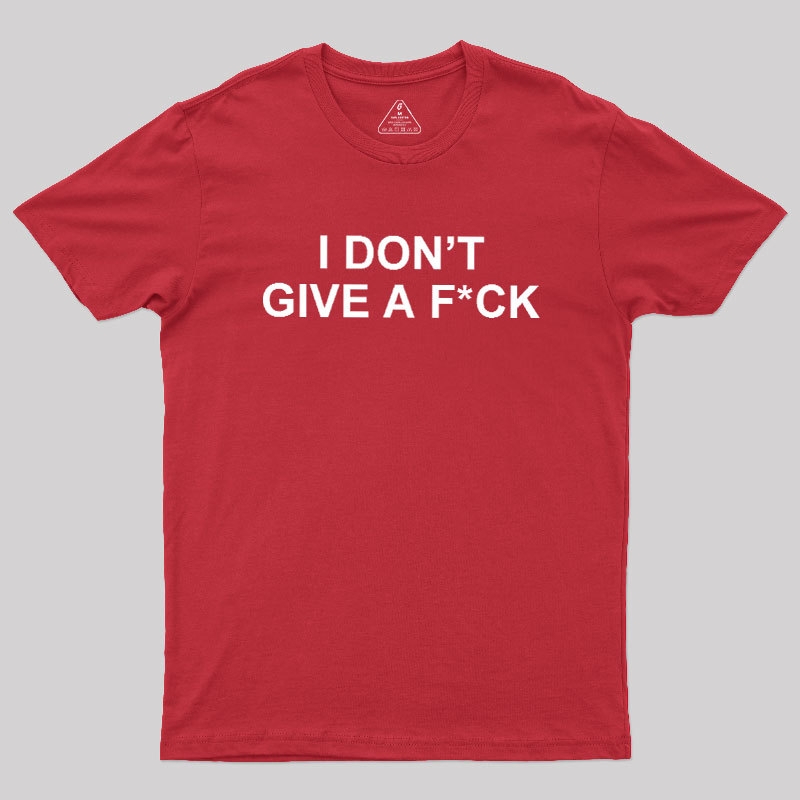 I Don't Give A Fck Geek T-Shirt