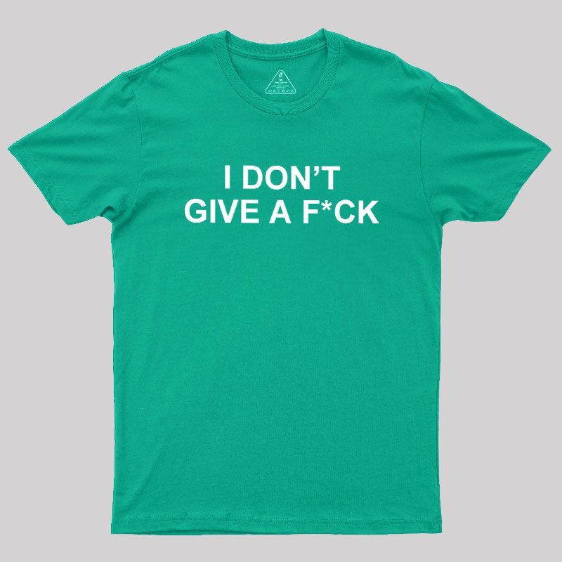 I Don't Give A Fck Geek T-Shirt