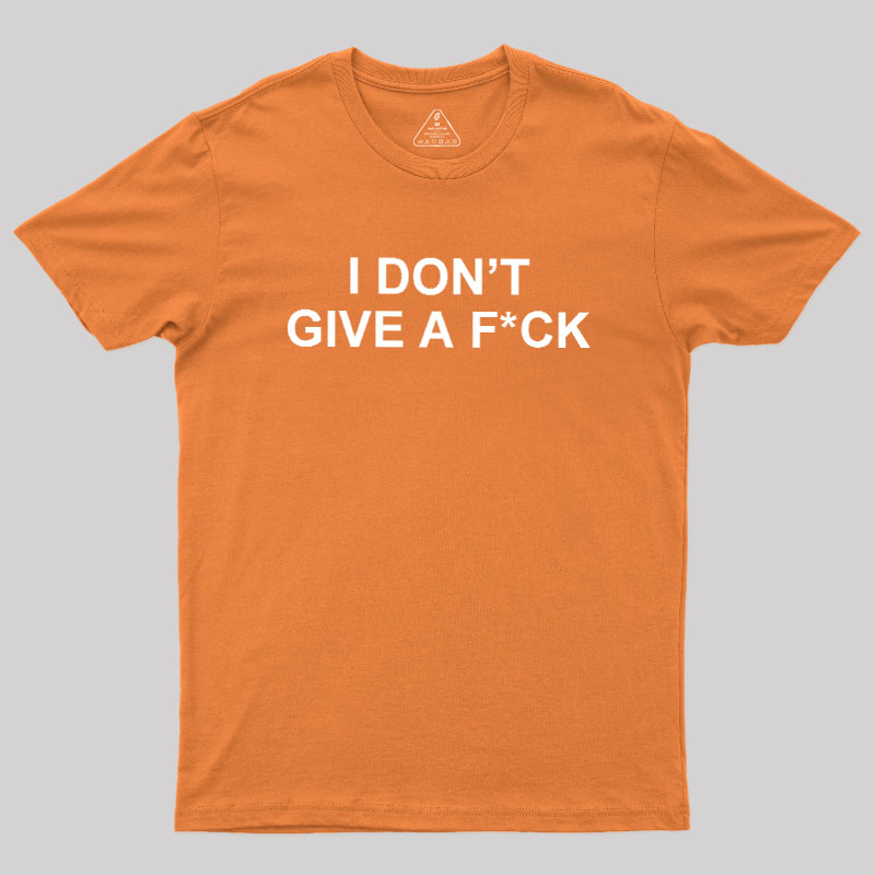 I Don't Give A Fck Geek T-Shirt