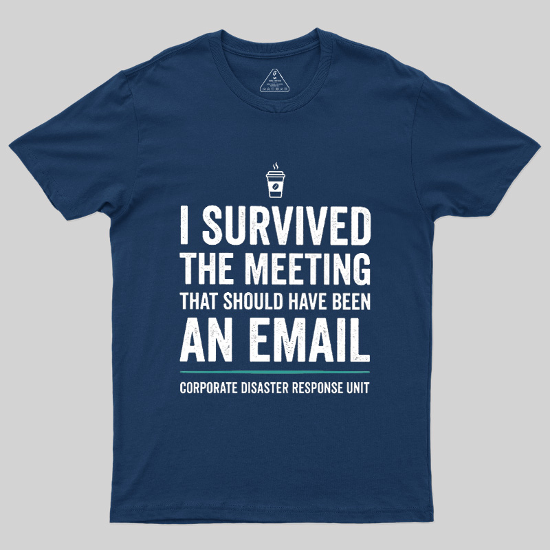 I Survived The Meeting That Should Have Been An Email Geek T-Shirt