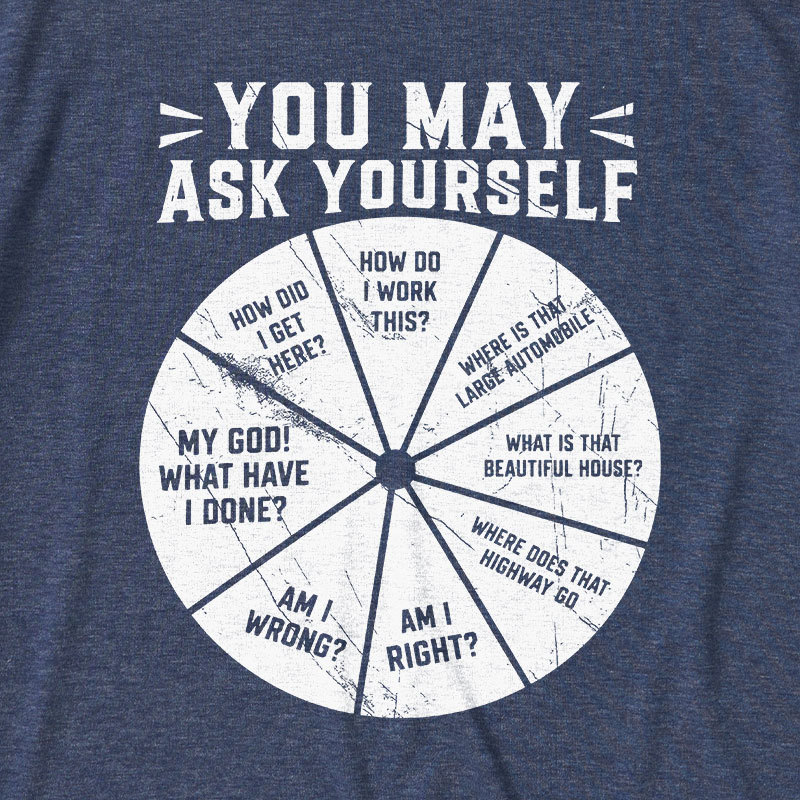 You May Ask Yourself Ultra Soft Heather Tee