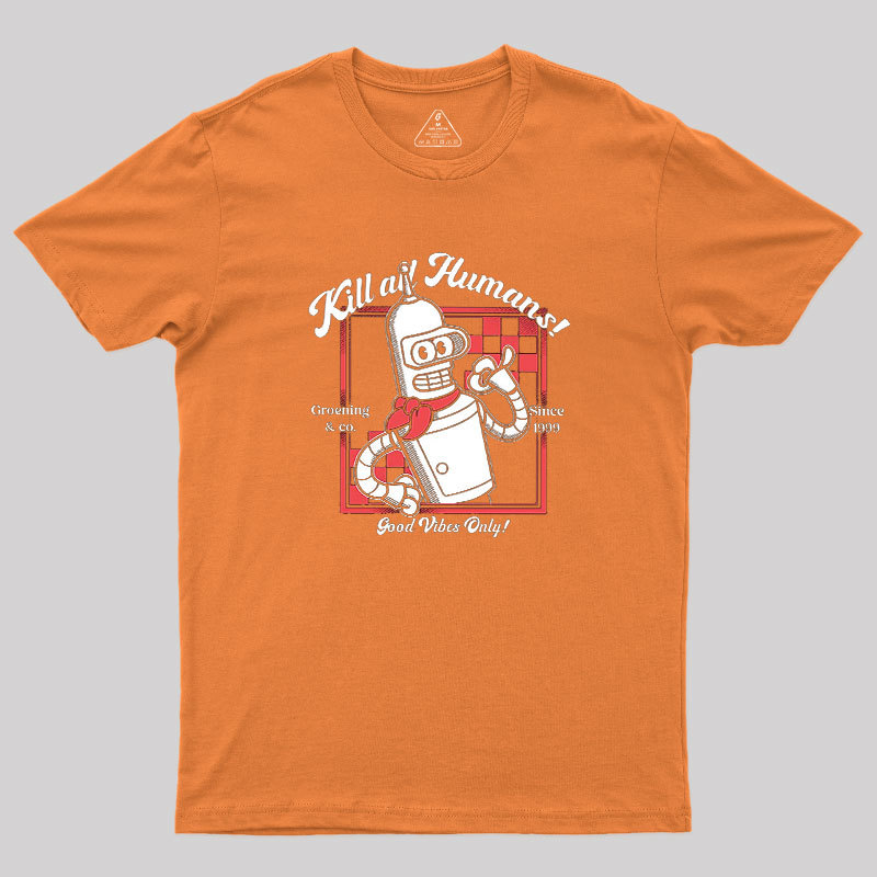 Kill All Humans Geek T-Shirt