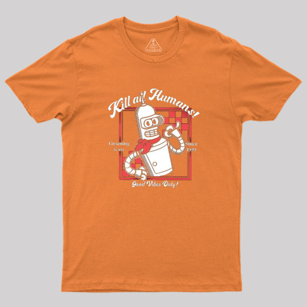 Kill All Humans Geek T-Shirt