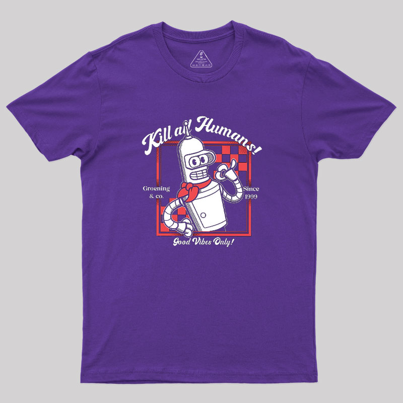 Kill All Humans Geek T-Shirt
