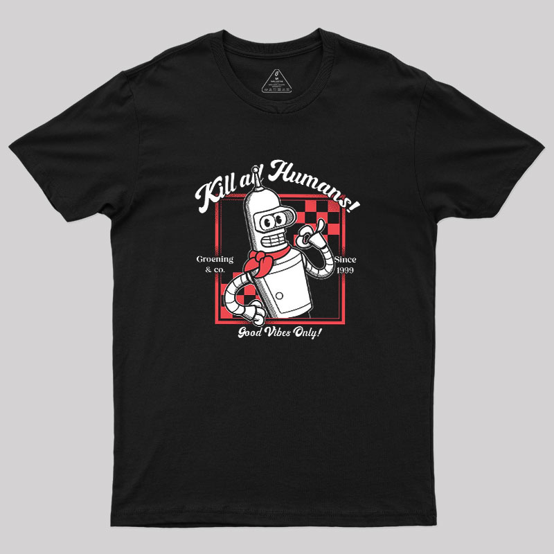 Kill All Humans Geek T-Shirt