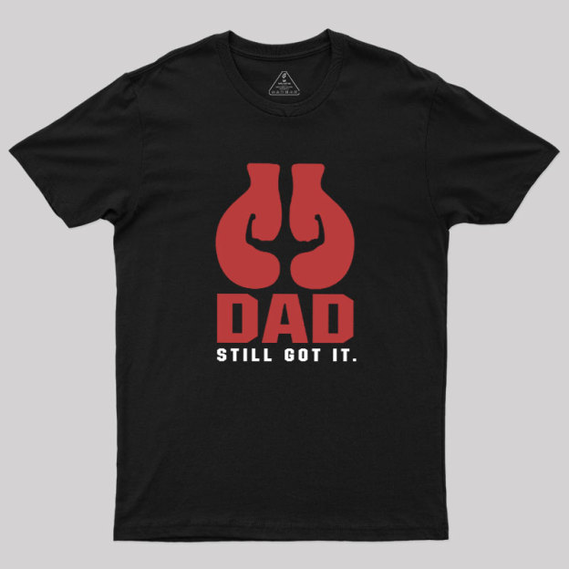 Still Got It Geek T-Shirt