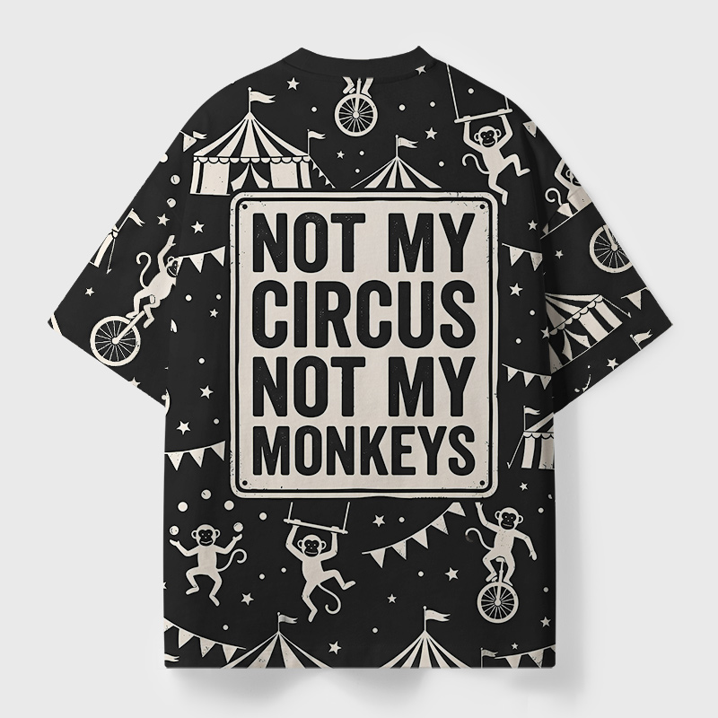 Not My Circus Not My Monkeys Geek Eco Oversized Graphic Tees