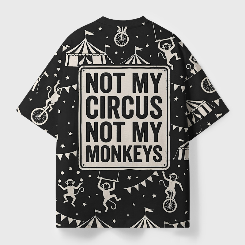 Not My Circus Not My Monkeys Geek Eco Oversized Graphic Tees