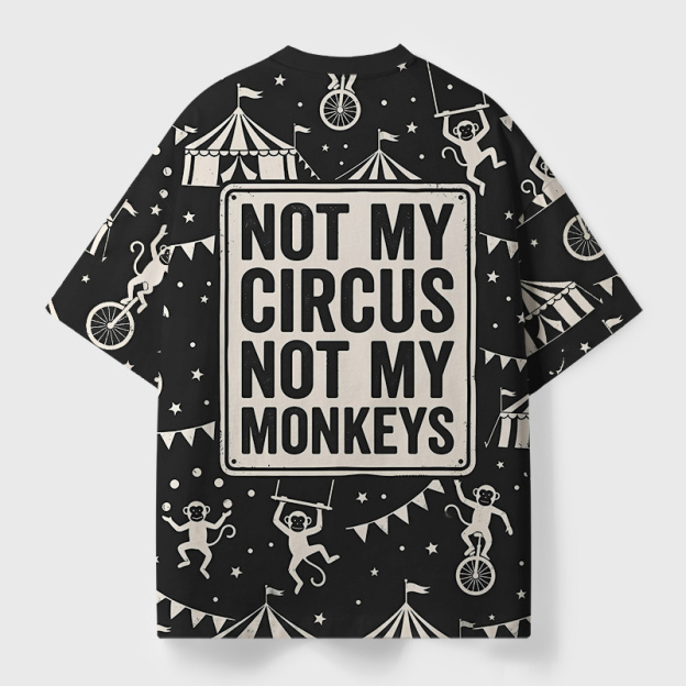 Not My Circus Not My Monkeys Geek Eco Oversized Graphic Tees