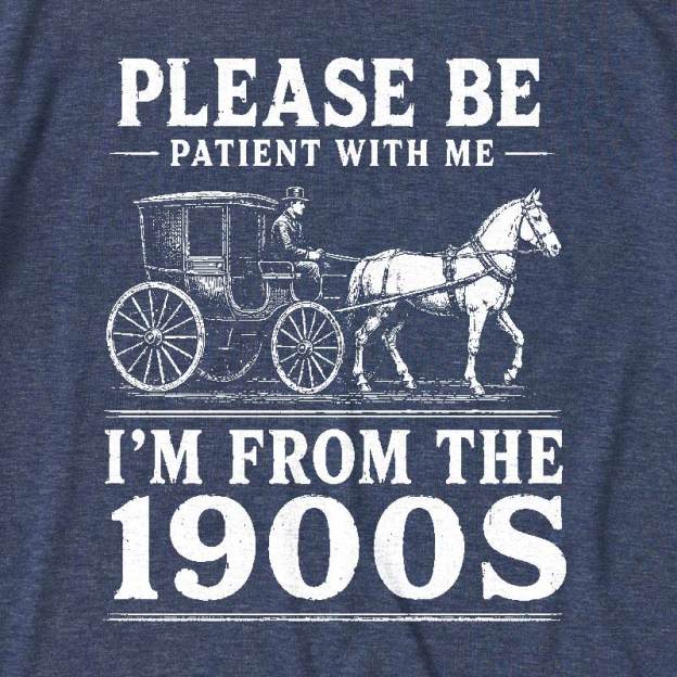 Please Be Patient With Me I'm From The 1900s Ultra Soft Heather Tee