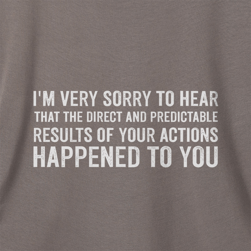 I'm Very Sorry To Hear That Is Consequences Geek Dolman Sleeve V-Neck Shirt