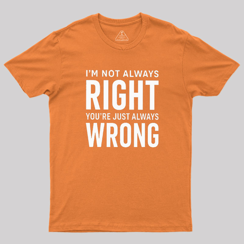 Always Right Or Wrong Geek T-Shirt