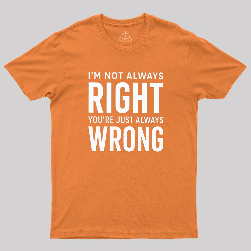 Always Right Or Wrong Geek T-Shirt