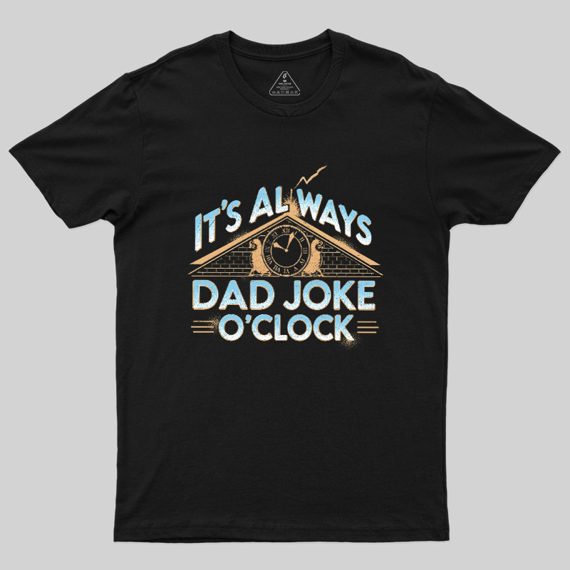 Dad Joke O'Clock  Geek T-Shirt
