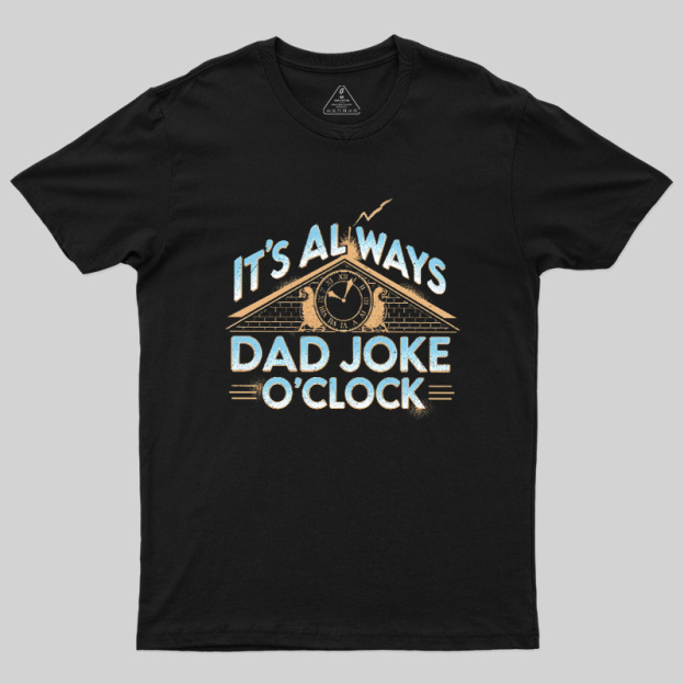 Dad Joke O'Clock  Geek T-Shirt