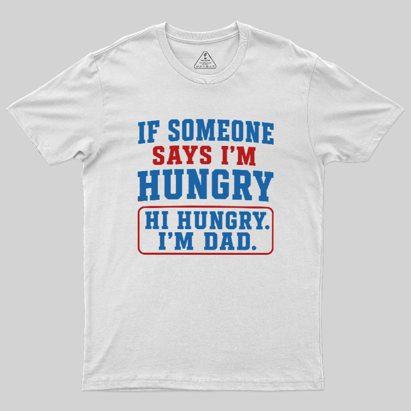 Hi Hungry I’m Dad Geek T-Shirt