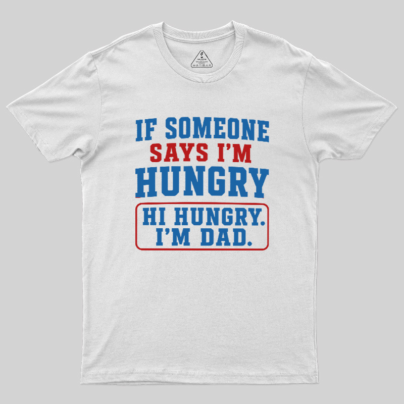 Hi Hungry I’m Dad Geek T-Shirt