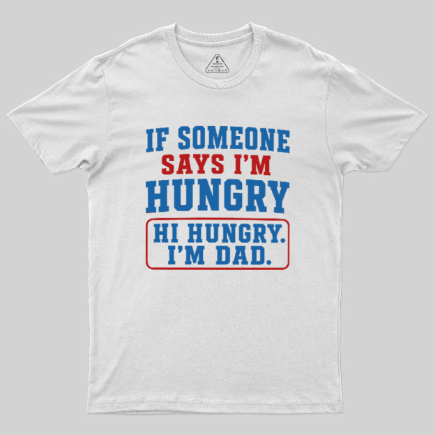Hi Hungry I’m Dad Geek T-Shirt