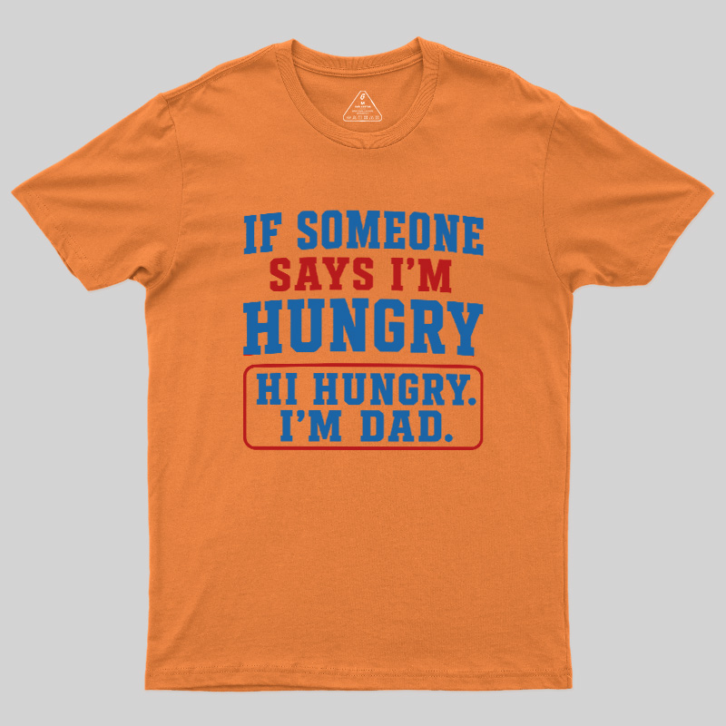 Hi Hungry I’m Dad Geek T-Shirt