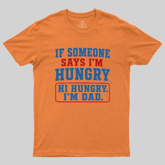 Hi Hungry I’m Dad Geek T-Shirt