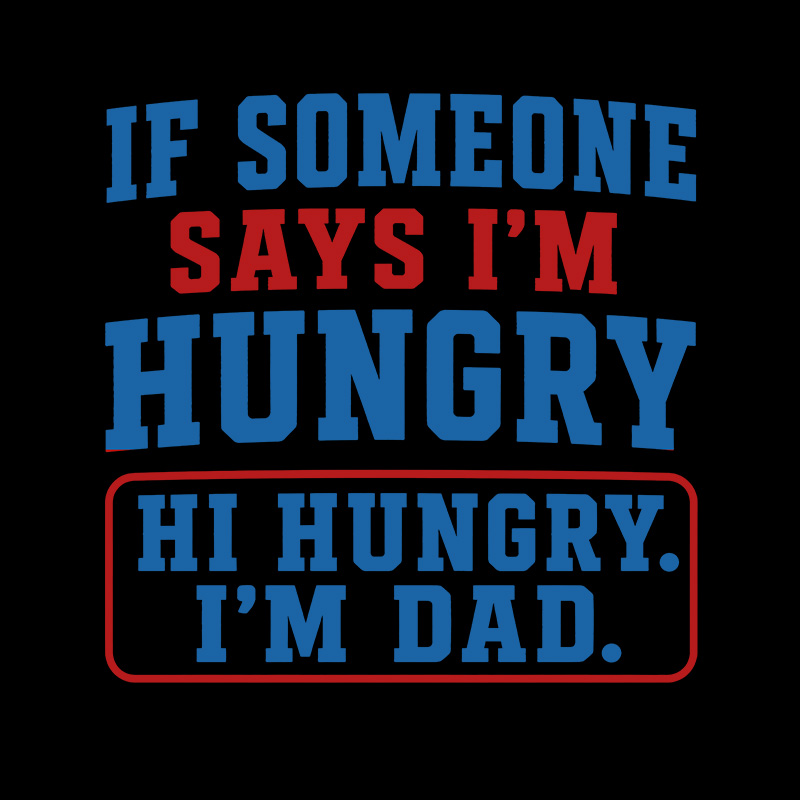Hi Hungry I’m Dad Geek T-Shirt