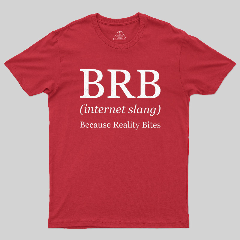Because Reality Bites Geek T-Shirt