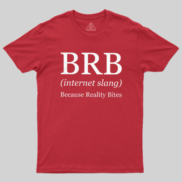 Because Reality Bites Geek T-Shirt
