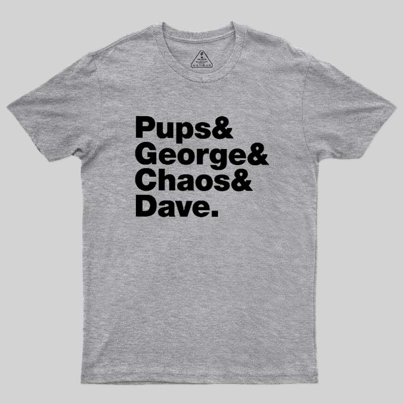 Pups & George & Chaos & Dave Geek T-Shirt