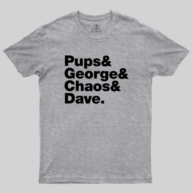 Pups & George & Chaos & Dave Geek T-Shirt