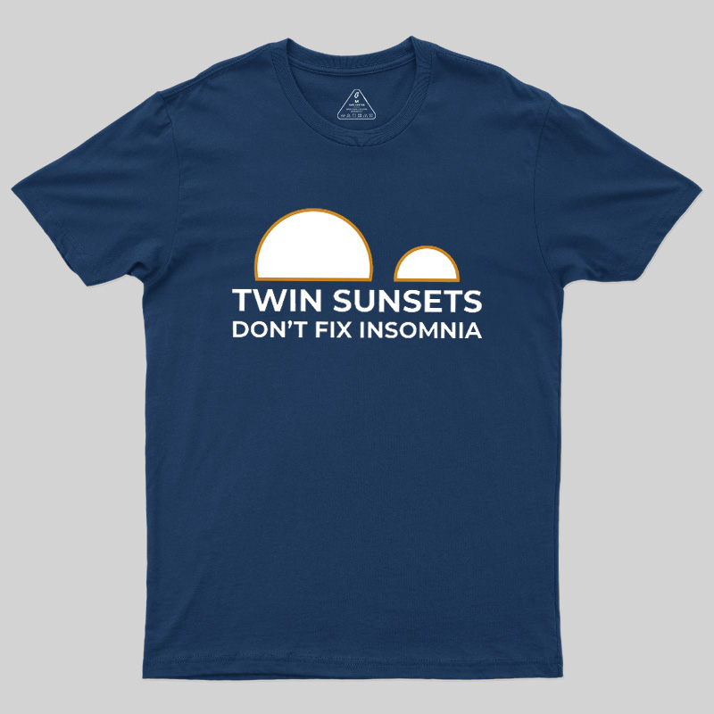 Twin Sunsets Don't Fix Insomnia Geek T-Shirt