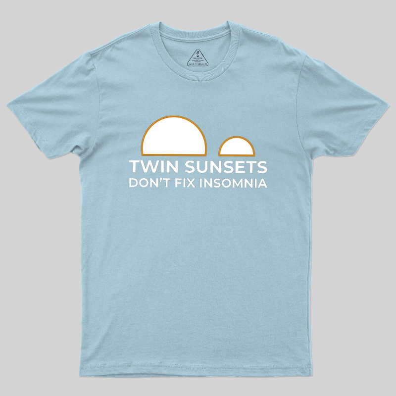 Twin Sunsets Don't Fix Insomnia Geek T-Shirt