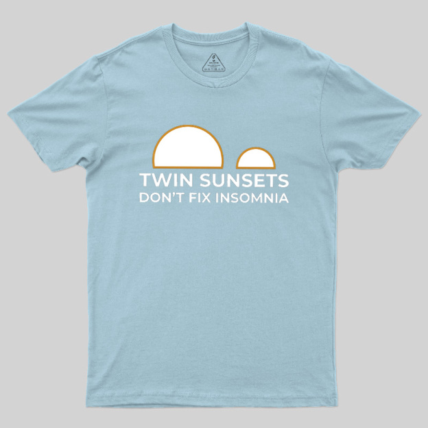Twin Sunsets Don't Fix Insomnia Geek T-Shirt