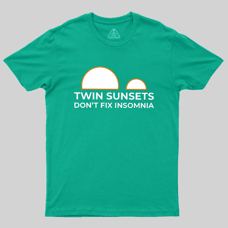 Twin Sunsets Don't Fix Insomnia Geek T-Shirt