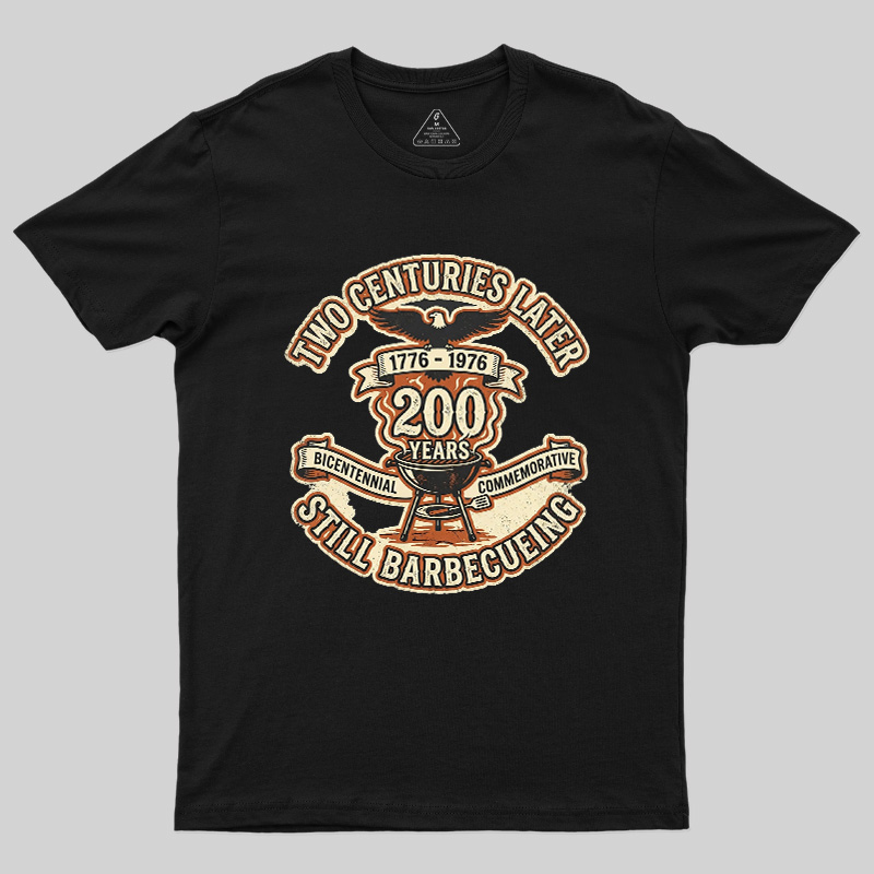Two Centuries Later Still Barbecuing Geek T-Shirt