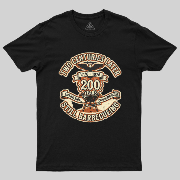 Two Centuries Later Still Barbecuing Geek T-Shirt